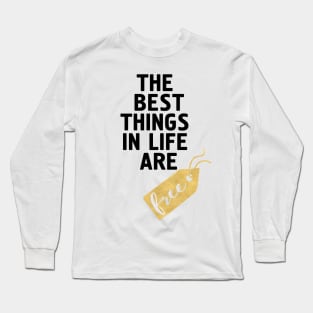 The Best Things in Life are Free Long Sleeve T-Shirt